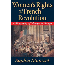 Women's Rights and the French Revolution: A Biography of Olympe De Gouges
