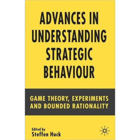 Advances in Understanding Strategic Behaviour: Game Theory, Experiments and Bounded Rationality