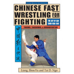 Chinese Fast Wrestling: The Art of San Shou Kuai Jiao Throws, Takedowns, & Ground-Fighting