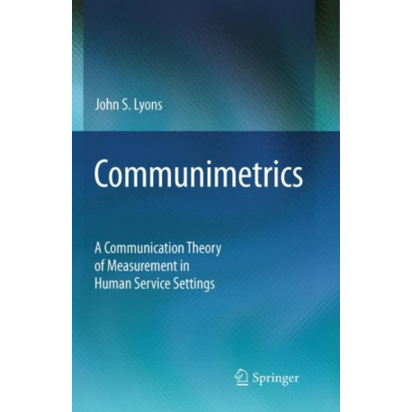 Communimetrics: A Communication Theory of Measurement in Human Service Settings