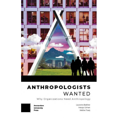 Anthropologists Wanted: Why Organizations Need Anthropology