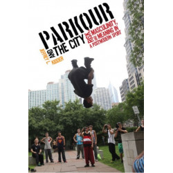 Parkour and the City: Risk, Masculinity, and Meaning in a Postmodern Sport