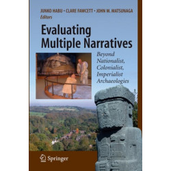 Evaluating Multiple Narratives: Beyond Nationalist, Colonialist, Imperialist Archaeologies