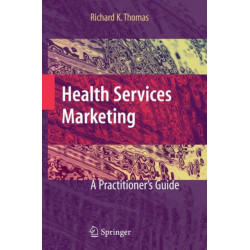 Health Services Marketing: A Practitioner's Guide