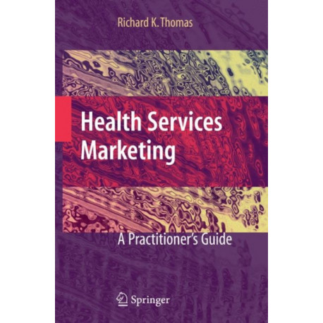 Health Services Marketing: A Practitioner's Guide