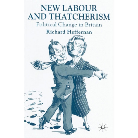 New Labour and Thatcherism: Political Change in Britain