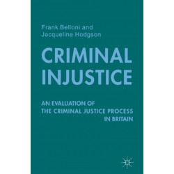 Criminal Injustice: An Evaluation of the Criminal Justice Process in Britain