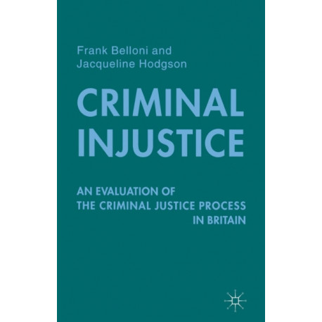 Criminal Injustice: An Evaluation of the Criminal Justice Process in Britain