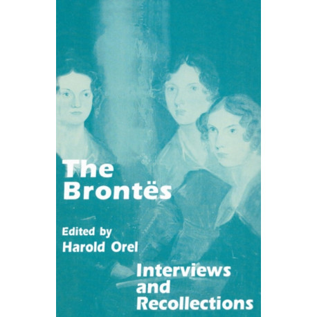 The Brontes: Interviews and Recollections