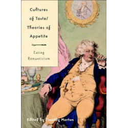 Cultures of Taste/Theories of Appetite: Eating Romanticism