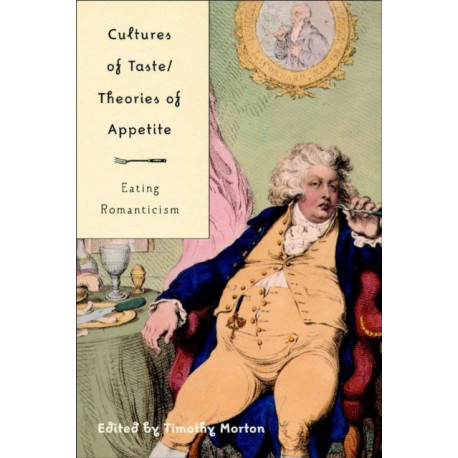 Cultures of Taste/Theories of Appetite: Eating Romanticism