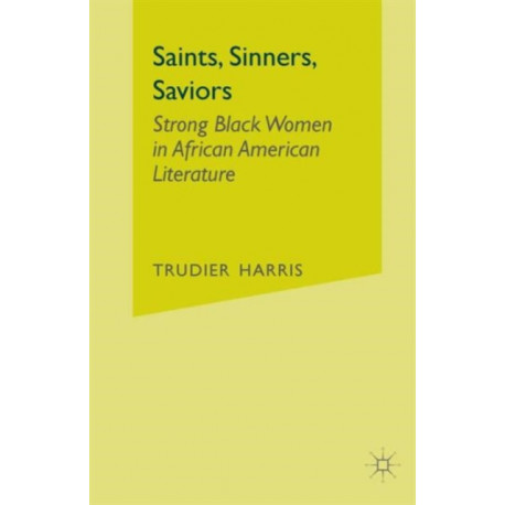 Saints, Sinners, Saviors: Strong Black Women in African American Literature