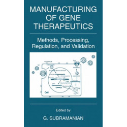 Manufacturing of Gene Therapeutics: Methods, Processing, Regulation, and Validation