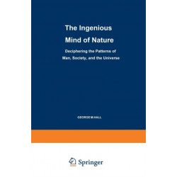 The Ingenious Mind of Nature: Deciphering the Patterns of Man, Society, and the Universe