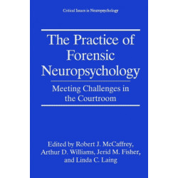 The Practice of Forensic Neuropsychology: Meeting Challenges in the Courtroom