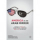America in An Arab Mirror: Images of America in Arabic Travel Literature: An Anthology