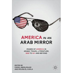 America in An Arab Mirror: Images of America in Arabic Travel Literature: An Anthology