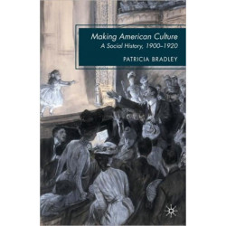 Making American Culture: A Social History, 1900–1920