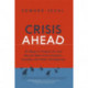 Crisis Ahead: 101 Ways to Prepare for and Bounce Back From Disasters, Scandals, and Other Emergencies