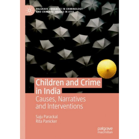 Children and Crime in India: Causes, Narratives and Interventions