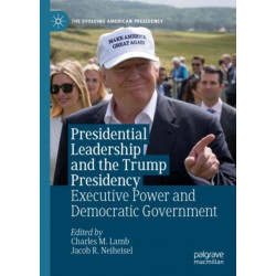Presidential Leadership and the Trump Presidency: Executive Power and Democratic Government