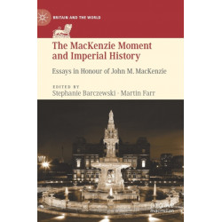 The MacKenzie Moment and Imperial History: Essays in Honour of John M. MacKenzie