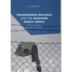 Transgender Refugees and the Imagined South Africa: Bodies Over Borders and Borders Over Bodies