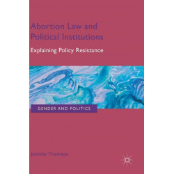 Abortion Law and Political Institutions: Explaining Policy Resistance