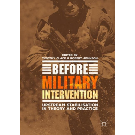 Before Military Intervention: Upstream Stabilisation in Theory and Practice