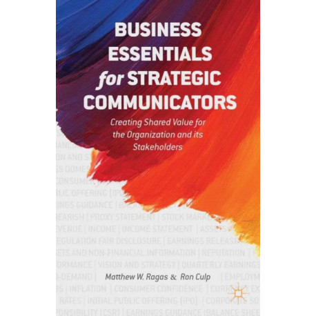 Business Essentials for Strategic Communicators: Creating Shared Value for the Organization and its Stakeholders