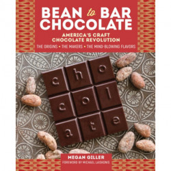 Bean-to-Bar Chocolate: America’s Craft Chocolate Revolution: The Origins, the Makers, and the Mind-Blowing Flavors