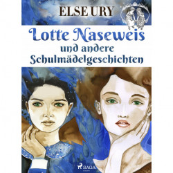 Lotte Naseweis und andere Schulmädelgeschichten