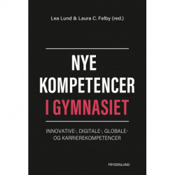 Nye kompetencer i gymnasiet: – innovative, digitale, globale og karrierekompetencer
