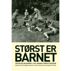 Størst er barnet: Artikler om barnet i Kaj Munks forfatterskab.