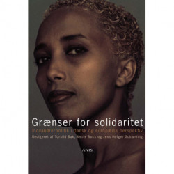 Grænser for solidaritet: Indvandrerpolitik i dansk og europæisk perspektiv