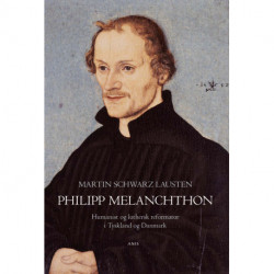 Philipp Melanchthon: Humanist og luthersk reformator i Tyskland og Danmark