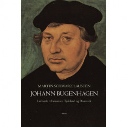 Johann Bugenhagen: Luthersk reformator i Tyskland og i Danmark