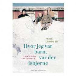 Hvor jeg var barn, var der isbjørne: Erindringer fra Grønland