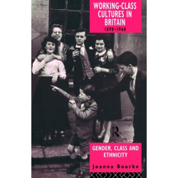 Working Class Cultures in Britain, 1890-1960: Gender, Class and Ethnicity