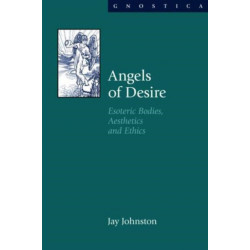 Angels of Desire: Esoteric Bodies, Aesthetics and Ethics