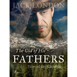 The God of His Fathers: Tales of the Klondyke