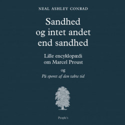 Sandhed og intet andet end sandhed: Lille encyklopædi om Marcel Proust og På sporet af den tabte tid