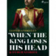 When The King Loses His Head & Other Stories