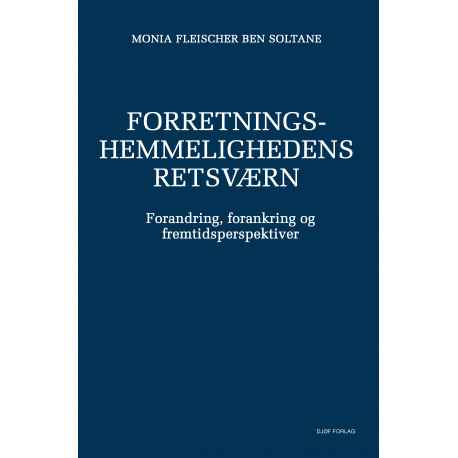 Forretningshemmelighedens retsværn: forandring, forankring og fremtidsperspektiver