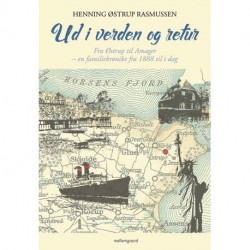 Ud i verden og retur igen: Fra Østrup til Amager - en familiekrønike fra 1888 til i dag