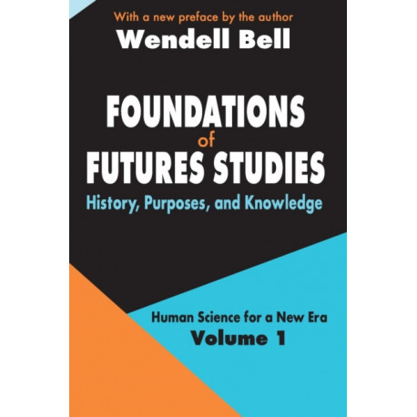 Foundations of Futures Studies: Volume 1: History, Purposes, and Knowledge