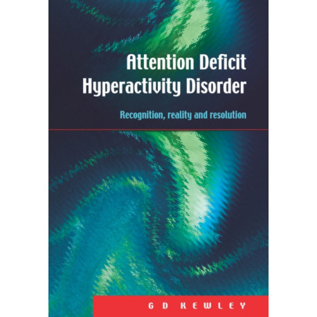 Attention Deficit Hyperactivity Disorder: Recognition, Reality and Resolution