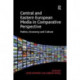 Central and Eastern European Media in Comparative Perspective: Politics, Economy and Culture