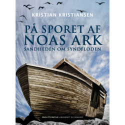 På sporet af Noas ark. Sandheden om syndfloden