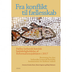 Fra konflikt til fællesskab: Fælles luthersk-katolsk højtideligholdelse af Reformationsjubilæet i 2017